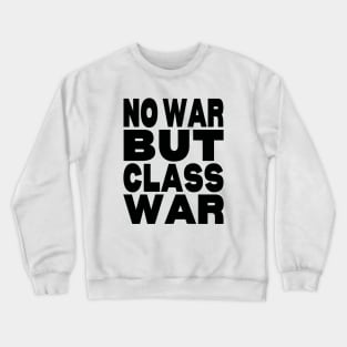 No war but class war Crewneck Sweatshirt